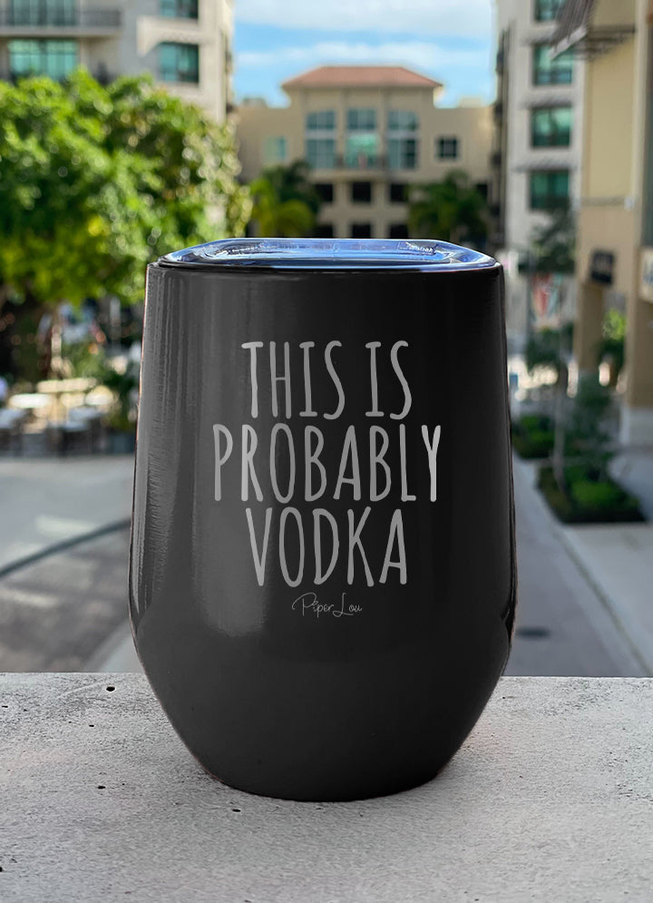 This Is Probably Vodka Laser Etched Tumbler