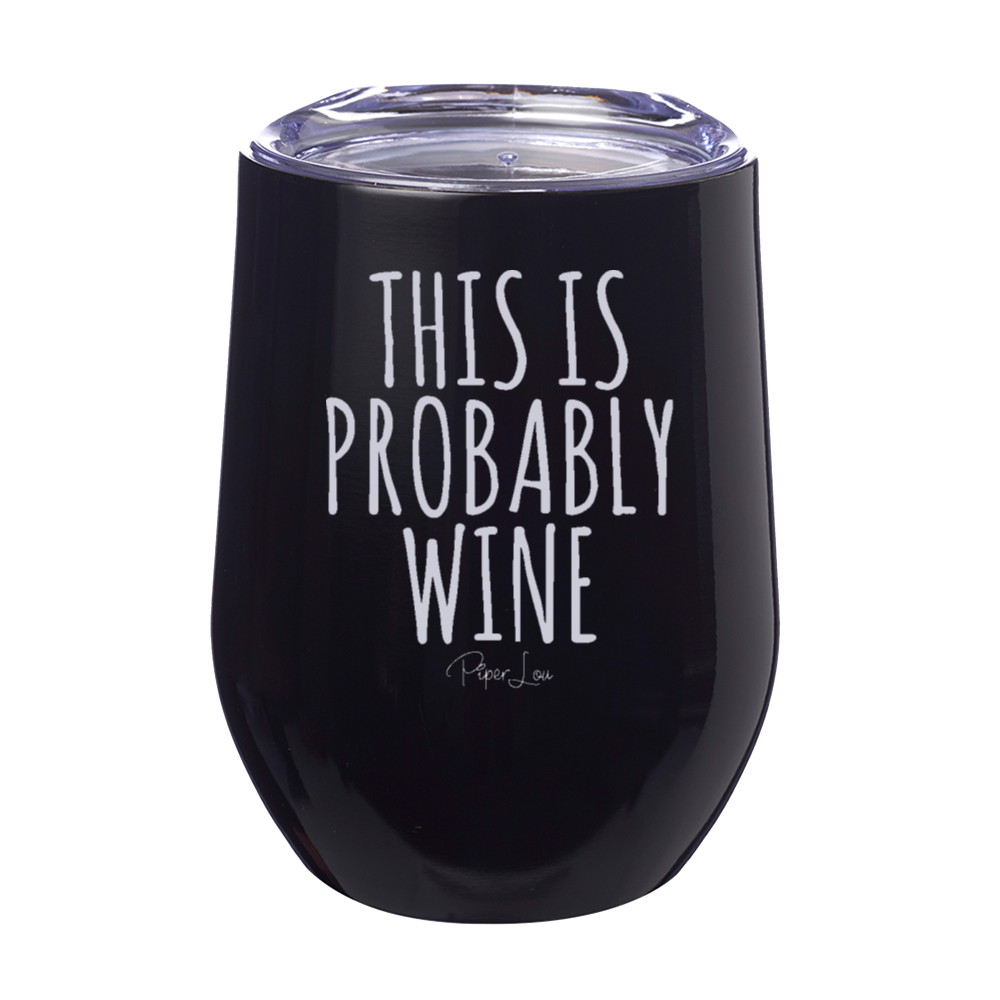 This is Probably Wine 12oz Stemless Wine Cup