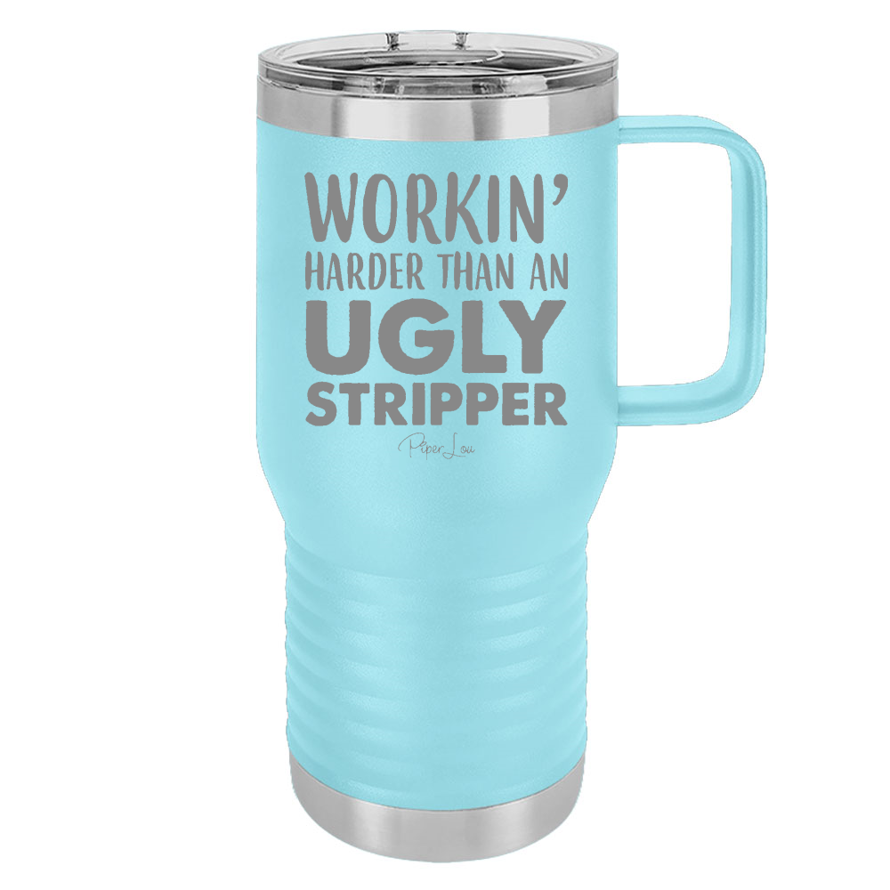 Workin' Harder Than An Ugly Stripper Travel Mug