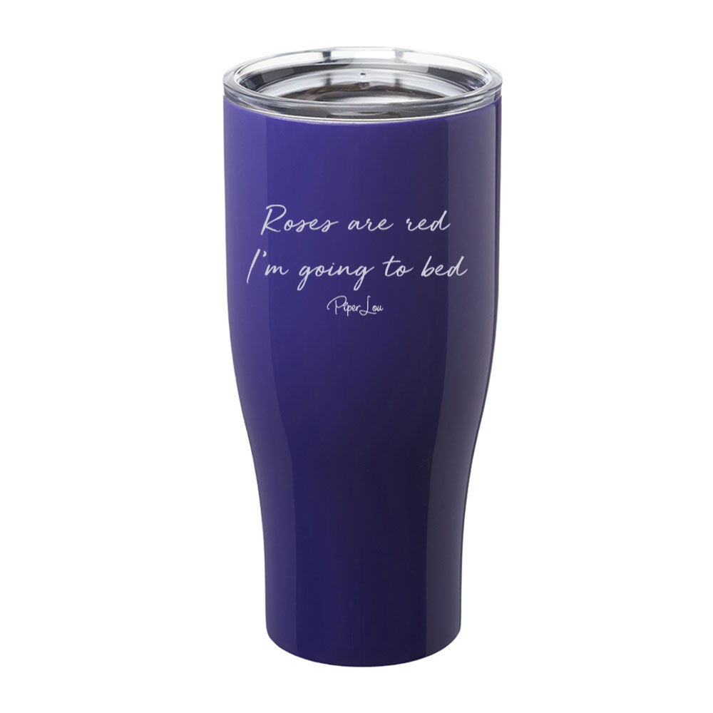 Roses Are Red I'm Going To Bed Laser Etched Tumbler