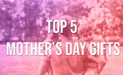 Top 5 Essential Mothers Day Gifts for the 2020 Mom