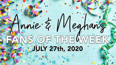 Fans of the Week! - Week of July 27th
