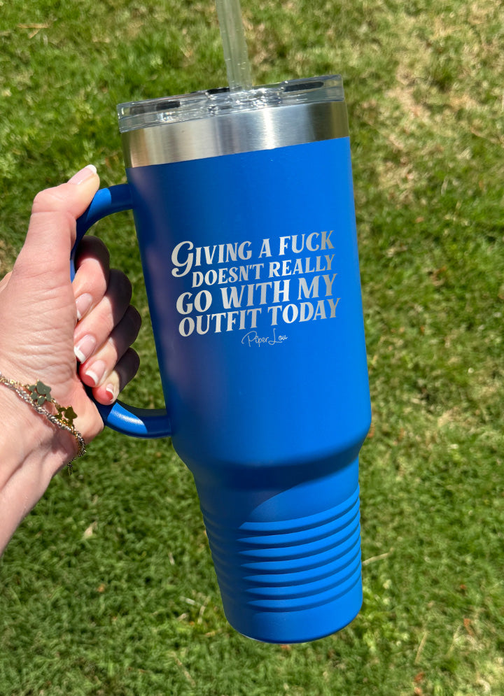 Giving A Fuck Doesn't Really Go With My Outfit 40oz Tumbler