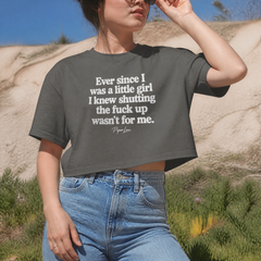 Ever Since I Was A Little Girl I Knew Shutting The F*ck Up Wasn't For Me Cropped Boxy Tee — lifestyle hero