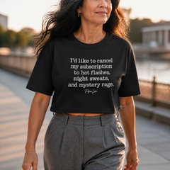 I'd Like To Cancel My Subscription To Hot Flashes, Night Sweats, And Mystery Rage Cropped Boxy Tee — lifestyle hero