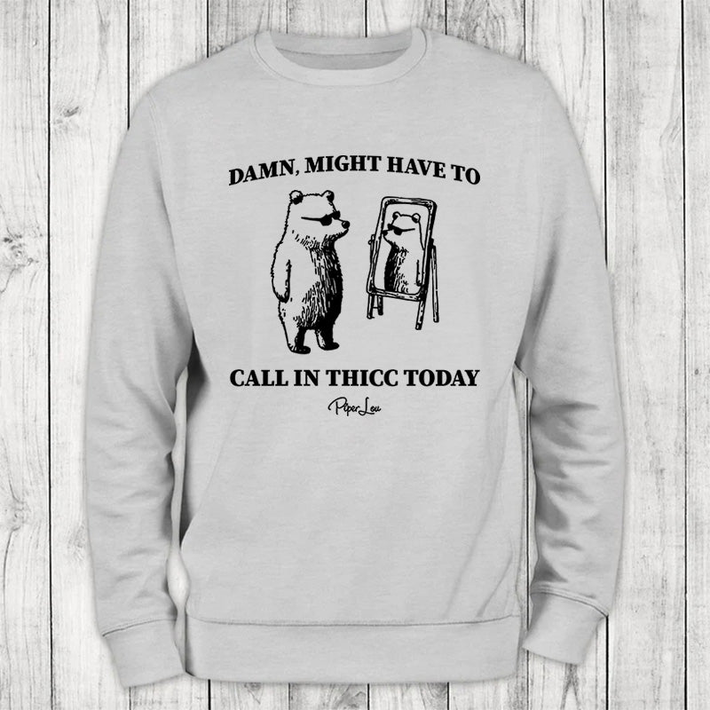 Call In Thicc Today Crewneck