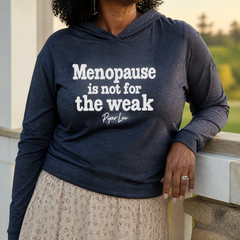 Menopause Is Not For The Weak Hooded Long Sleeve Tee — lifestyle hero