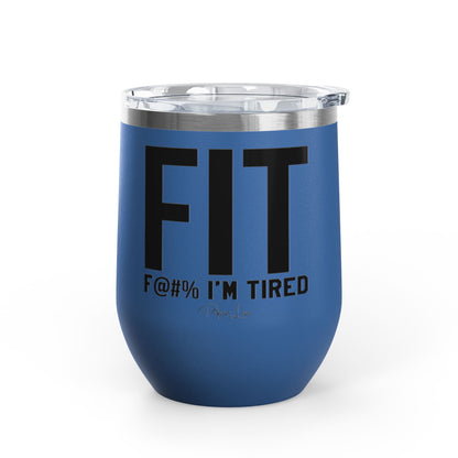 Fit F@#% I'm Tired 12oz Premium Insulated Tumbler