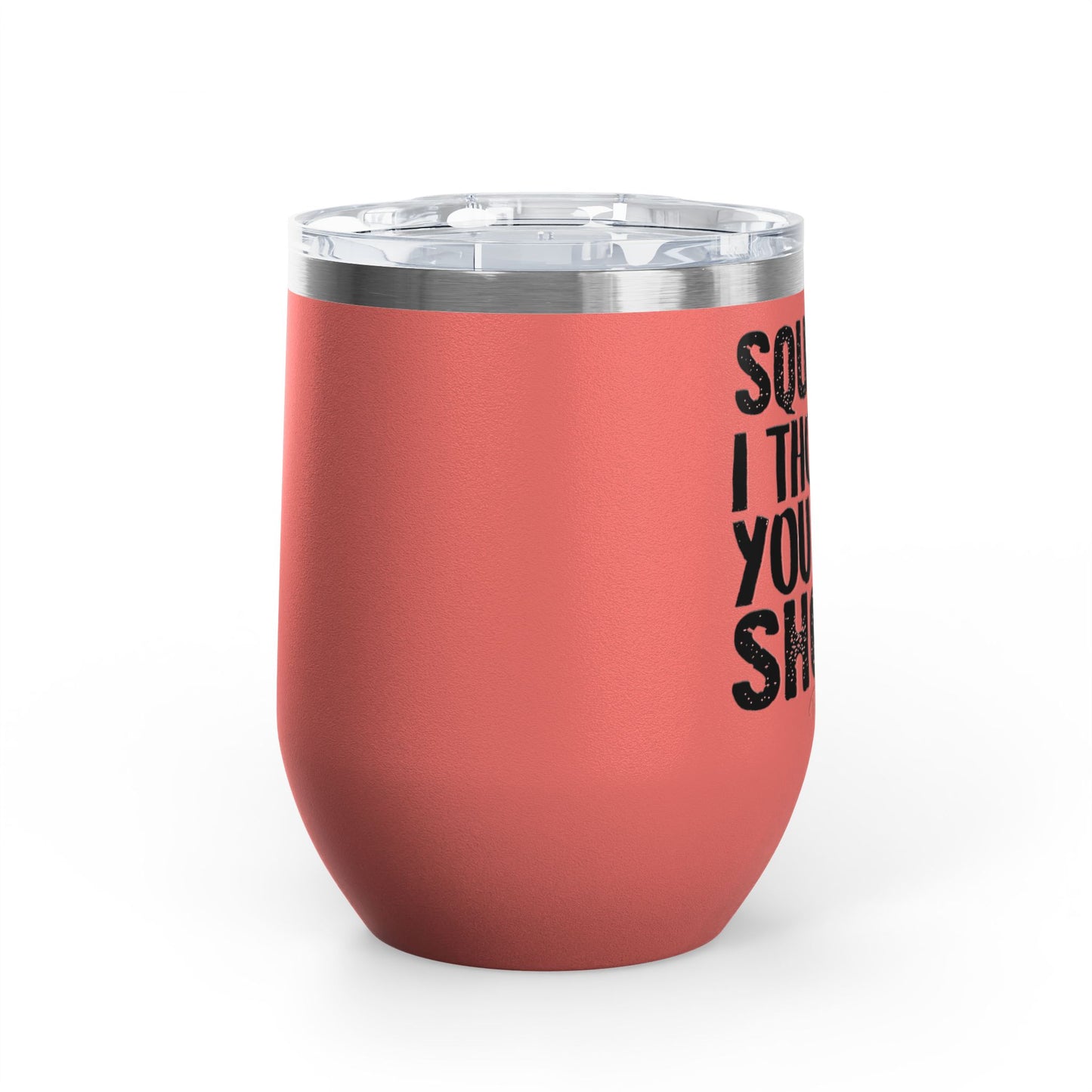 Squats? I Thought You Said Shots! 12oz Premium Insulated Tumbler