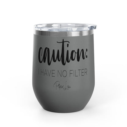 Caution: I Have No Filter 12oz Premium Insulated Tumbler