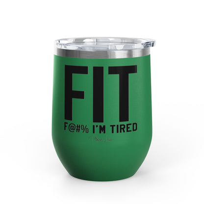 Fit F@#% I'm Tired 12oz Premium Insulated Tumbler