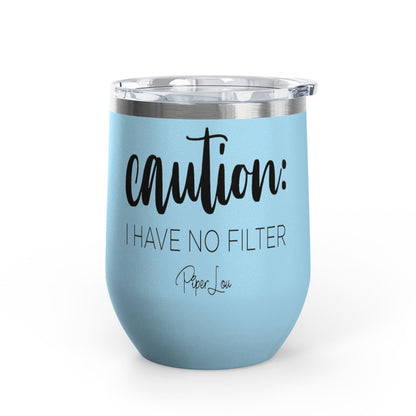 Caution: I Have No Filter 12oz Premium Insulated Tumbler