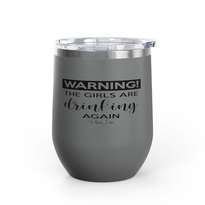 Warning! The Girls Are Drinking Again 12oz Premium Insulated Tumbler