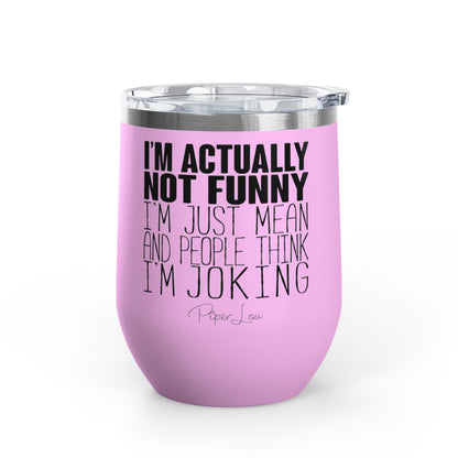 I'm Actually Not Funny...... 12oz Premium Insulated Tumbler