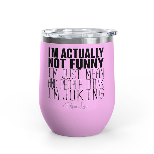 I'm Actually Not Funny...... 12oz Premium Insulated Tumbler