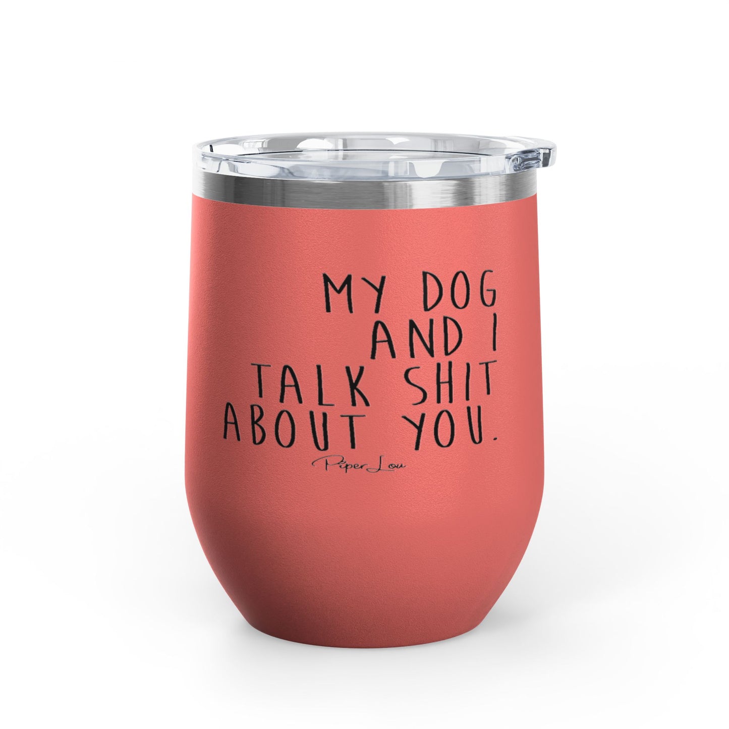 My Dog And I Talk Shit About You 12oz Premium Insulated Tumbler