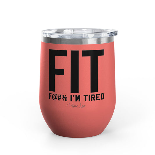 Fit F@#% I'm Tired 12oz Premium Insulated Tumbler