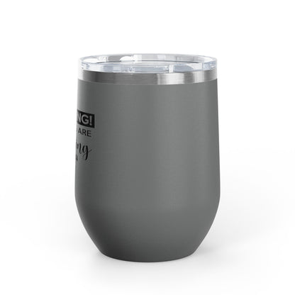 Warning! The Girls Are Drinking Again 12oz Premium Insulated Tumbler