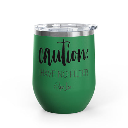 Caution: I Have No Filter 12oz Premium Insulated Tumbler