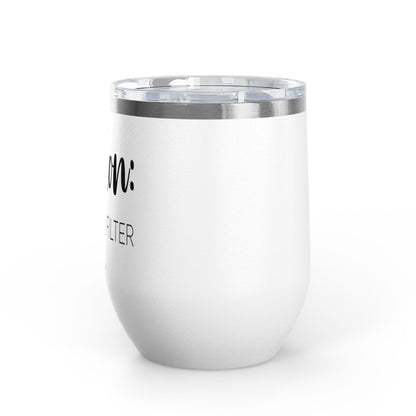 Caution: I Have No Filter 12oz Premium Insulated Tumbler