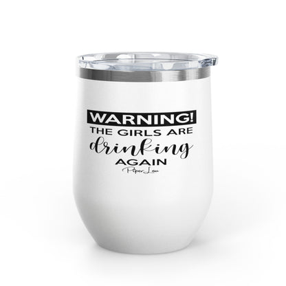 Warning! The Girls Are Drinking Again 12oz Premium Insulated Tumbler