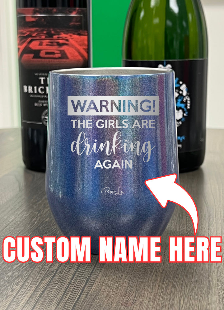 Warning The Girls Are Drinking Again (CUSTOM) Laser Etched Tumbler