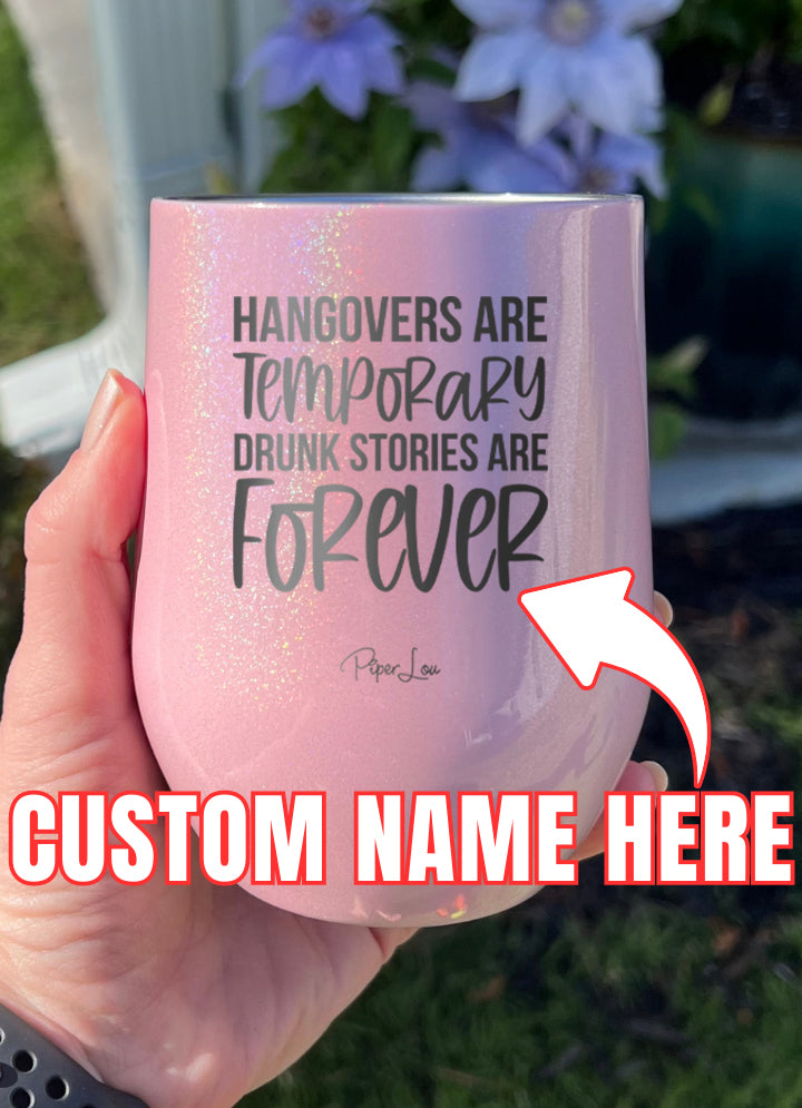 Hangovers Are Temporary Drunk Stories Are Forever (CUSTOM) Laser Etched Tumbler