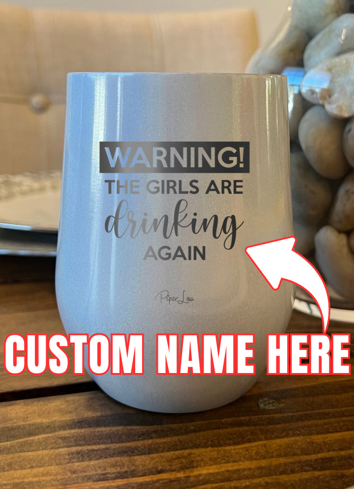 Warning The Girls Are Drinking Again (CUSTOM) Laser Etched Tumbler