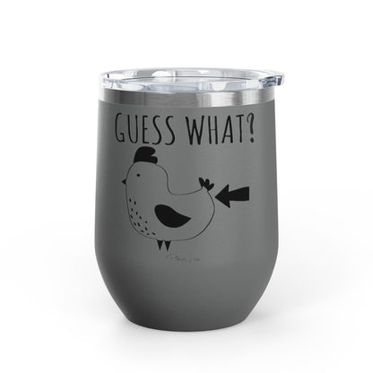 Guess What? Chicken Butt 12oz Premium Insulated Tumbler