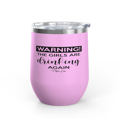 Warning! The Girls Are Drinking Again 12oz Premium Insulated Tumbler