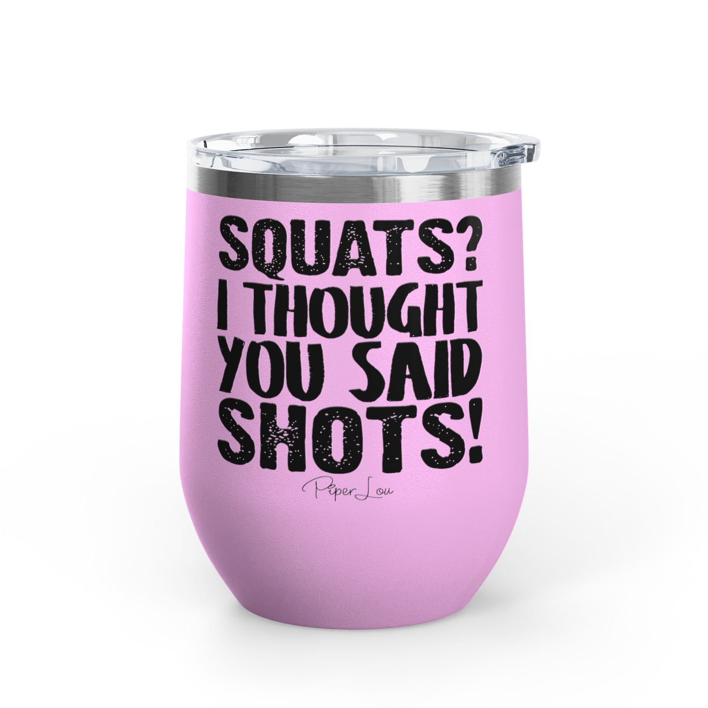 Squats? I Thought You Said Shots! 12oz Premium Insulated Tumbler