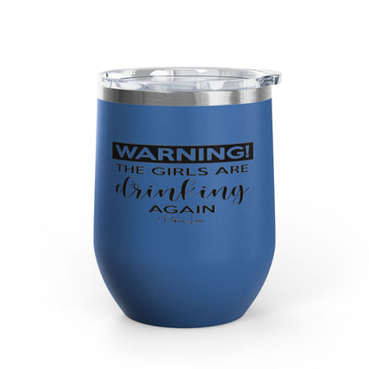 Warning! The Girls Are Drinking Again 12oz Premium Insulated Tumbler
