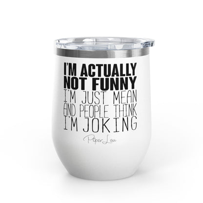 I'm Actually Not Funny...... 12oz Premium Insulated Tumbler