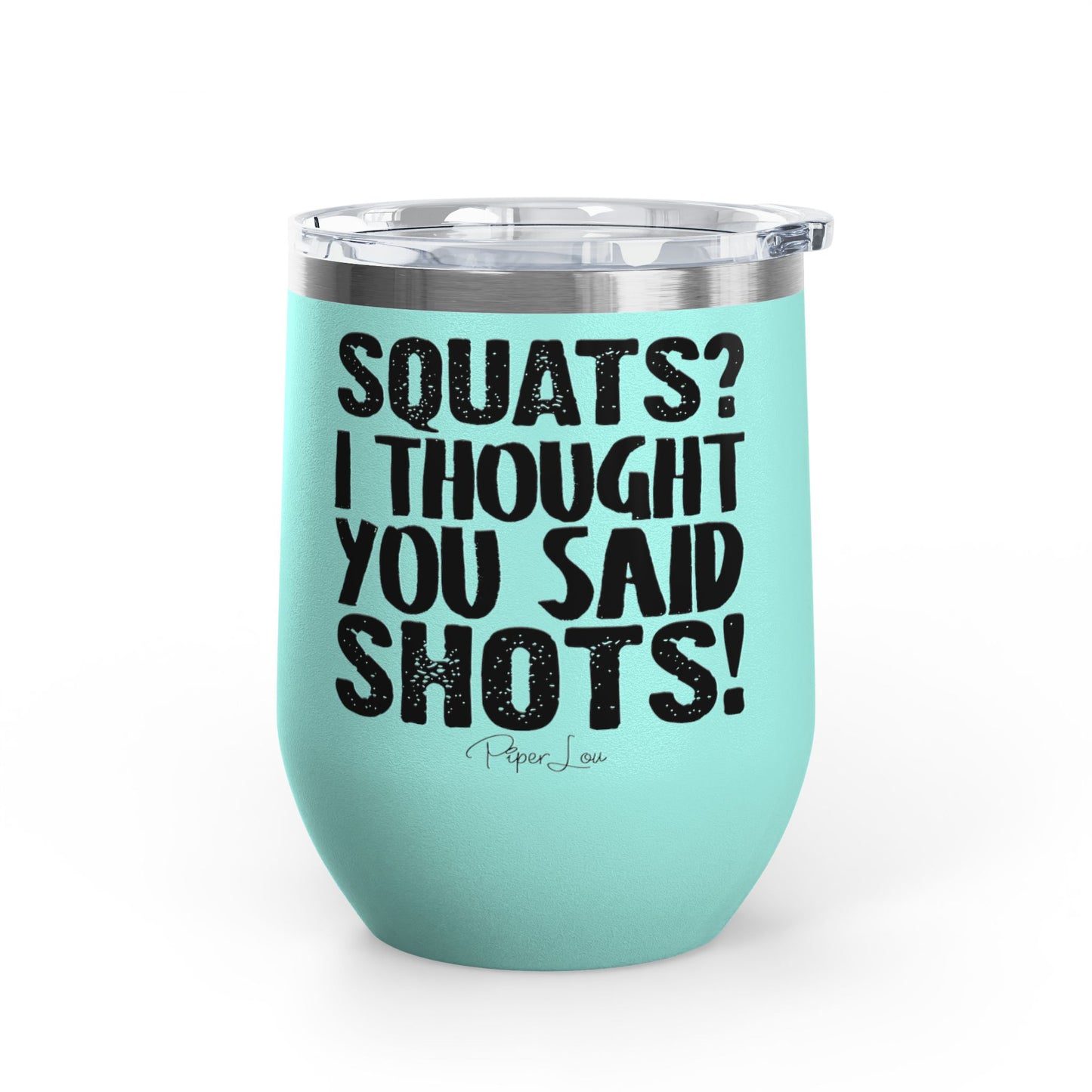 Squats? I Thought You Said Shots! 12oz Premium Insulated Tumbler