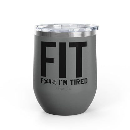 Fit F@#% I'm Tired 12oz Premium Insulated Tumbler