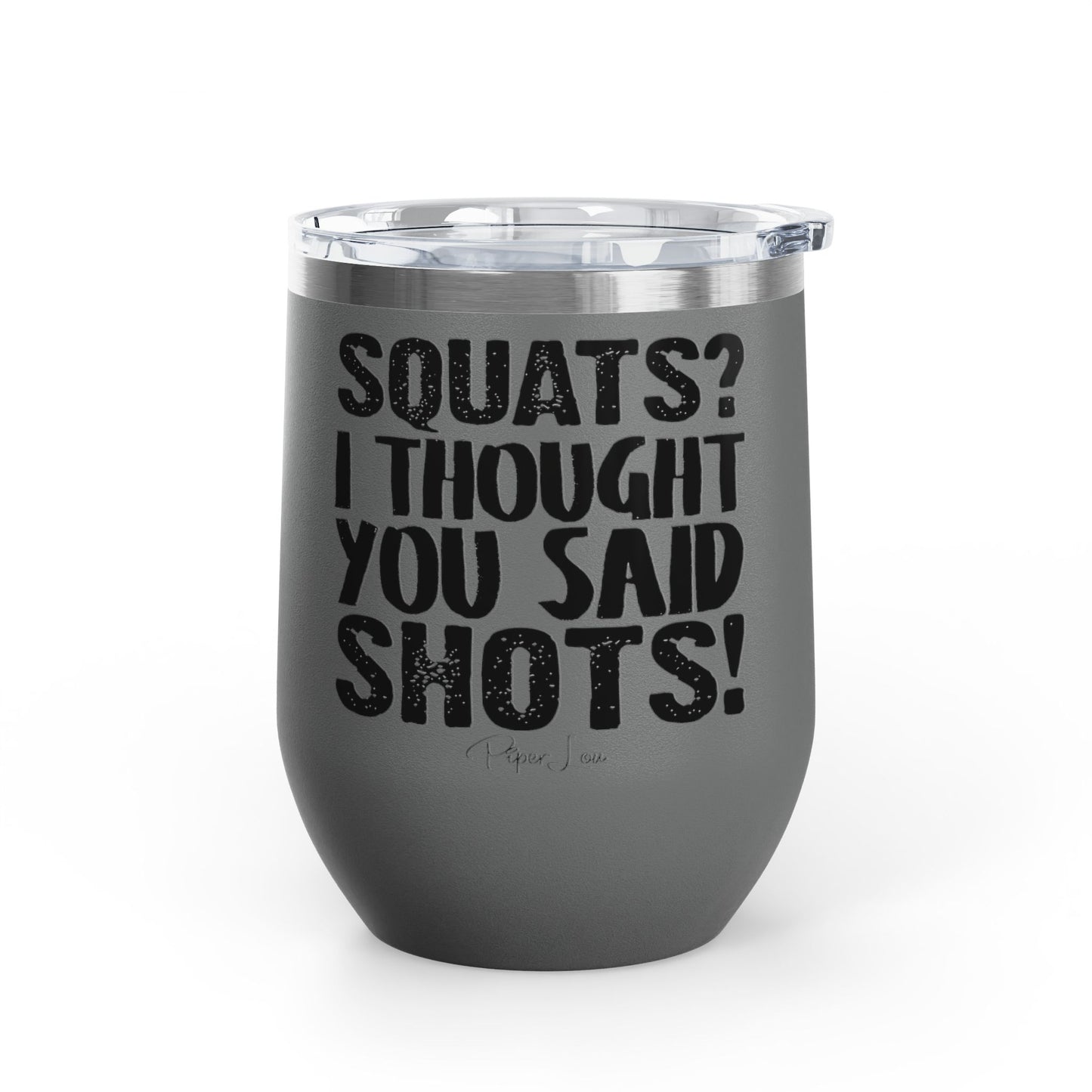 Squats? I Thought You Said Shots! 12oz Premium Insulated Tumbler