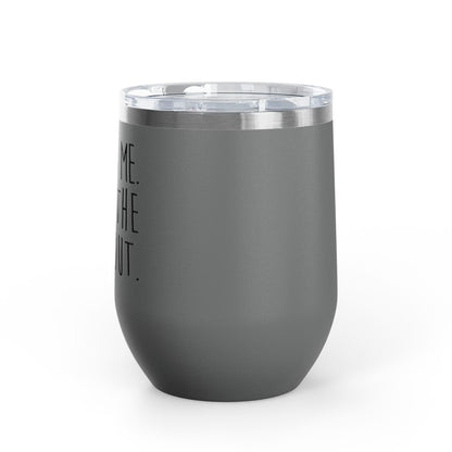 It Was Me I Let The Dogs Out 12oz Premium Insulated Tumbler