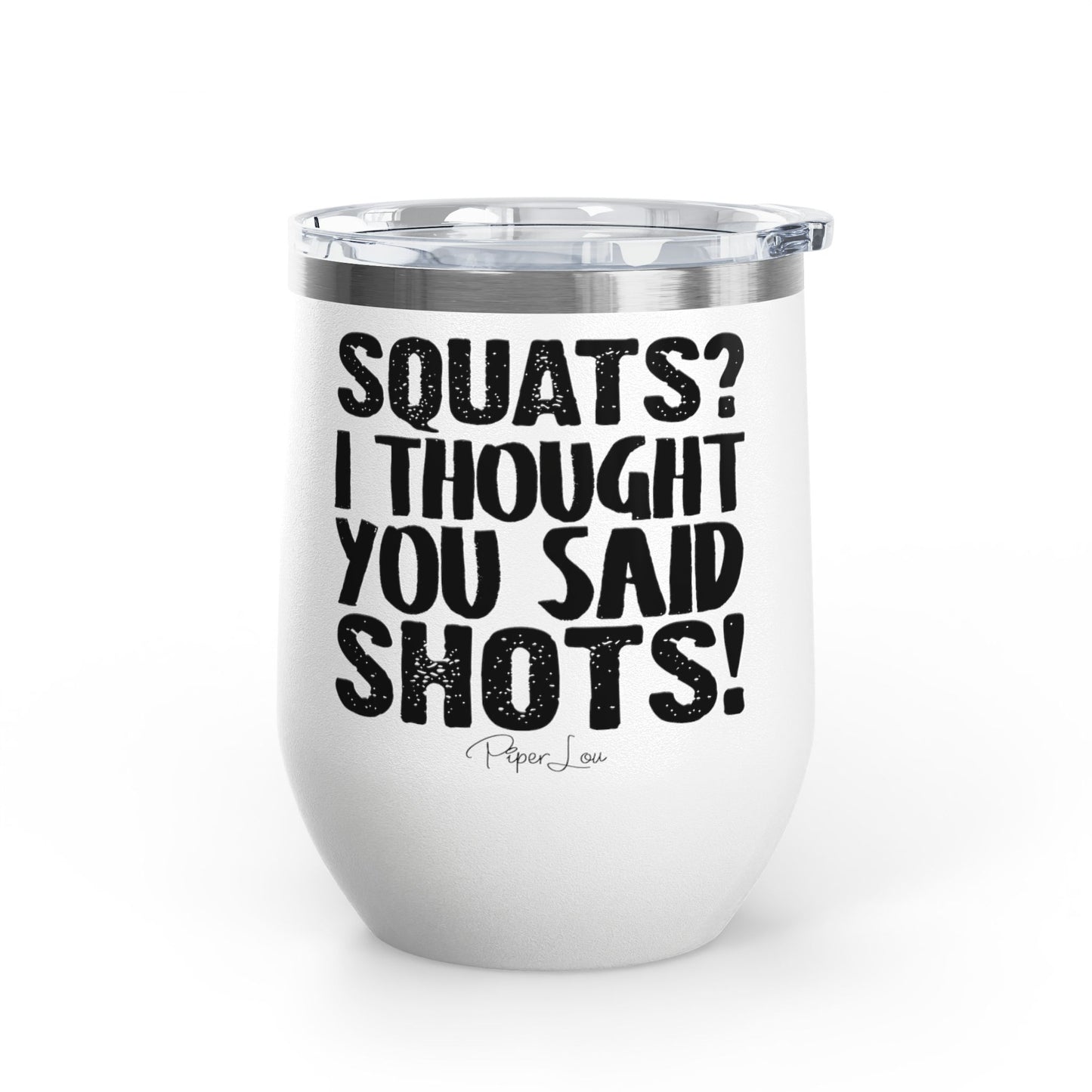 Squats? I Thought You Said Shots! 12oz Premium Insulated Tumbler