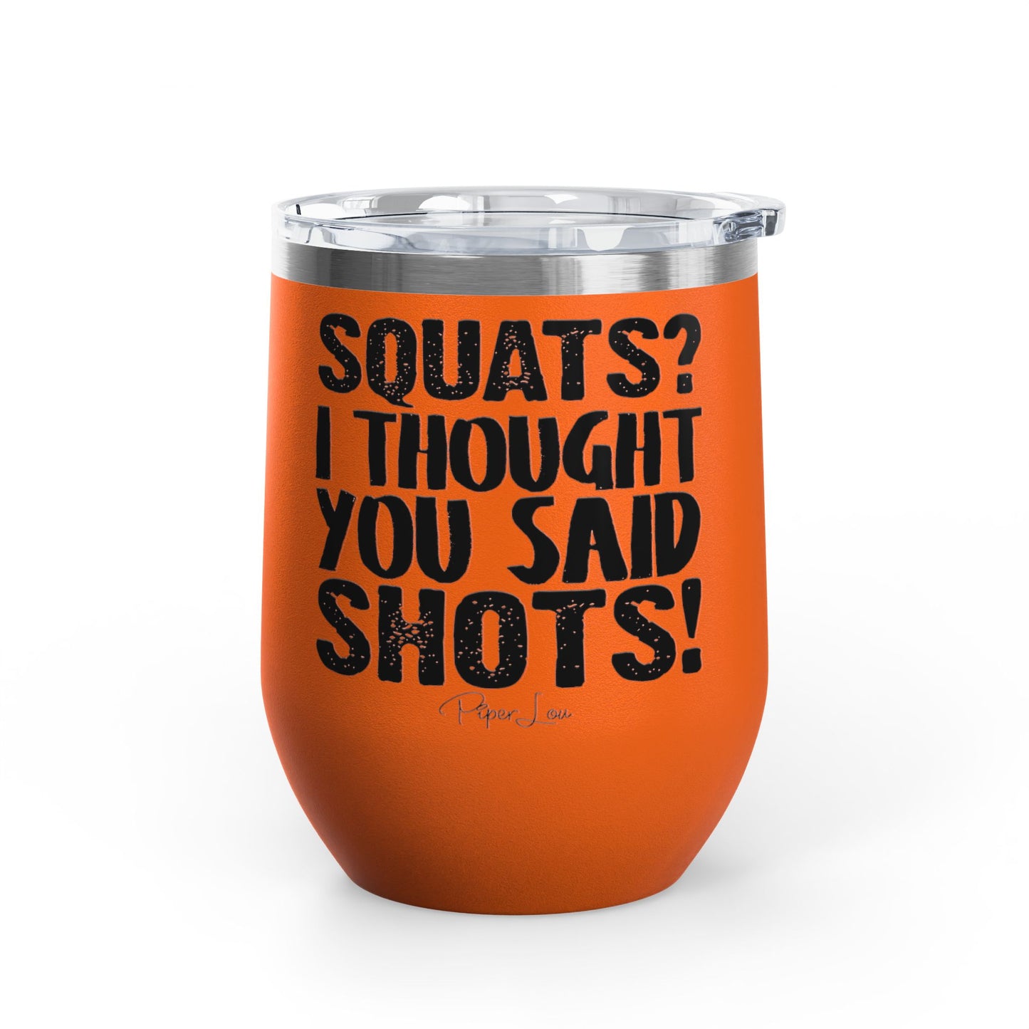 Squats? I Thought You Said Shots! 12oz Premium Insulated Tumbler