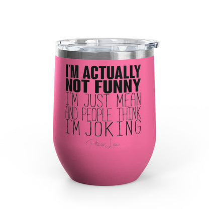 I'm Actually Not Funny...... 12oz Premium Insulated Tumbler