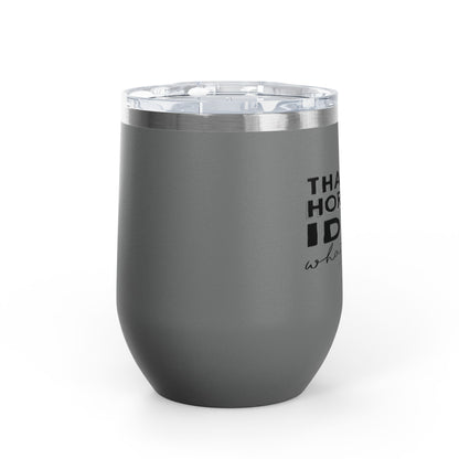 That's A Horrible Idea... 12oz Premium Insulated Tumbler