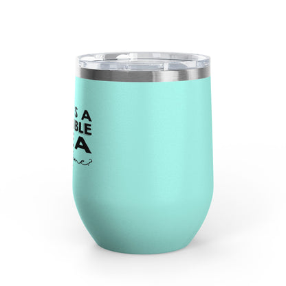 That's A Horrible Idea... 12oz Premium Insulated Tumbler