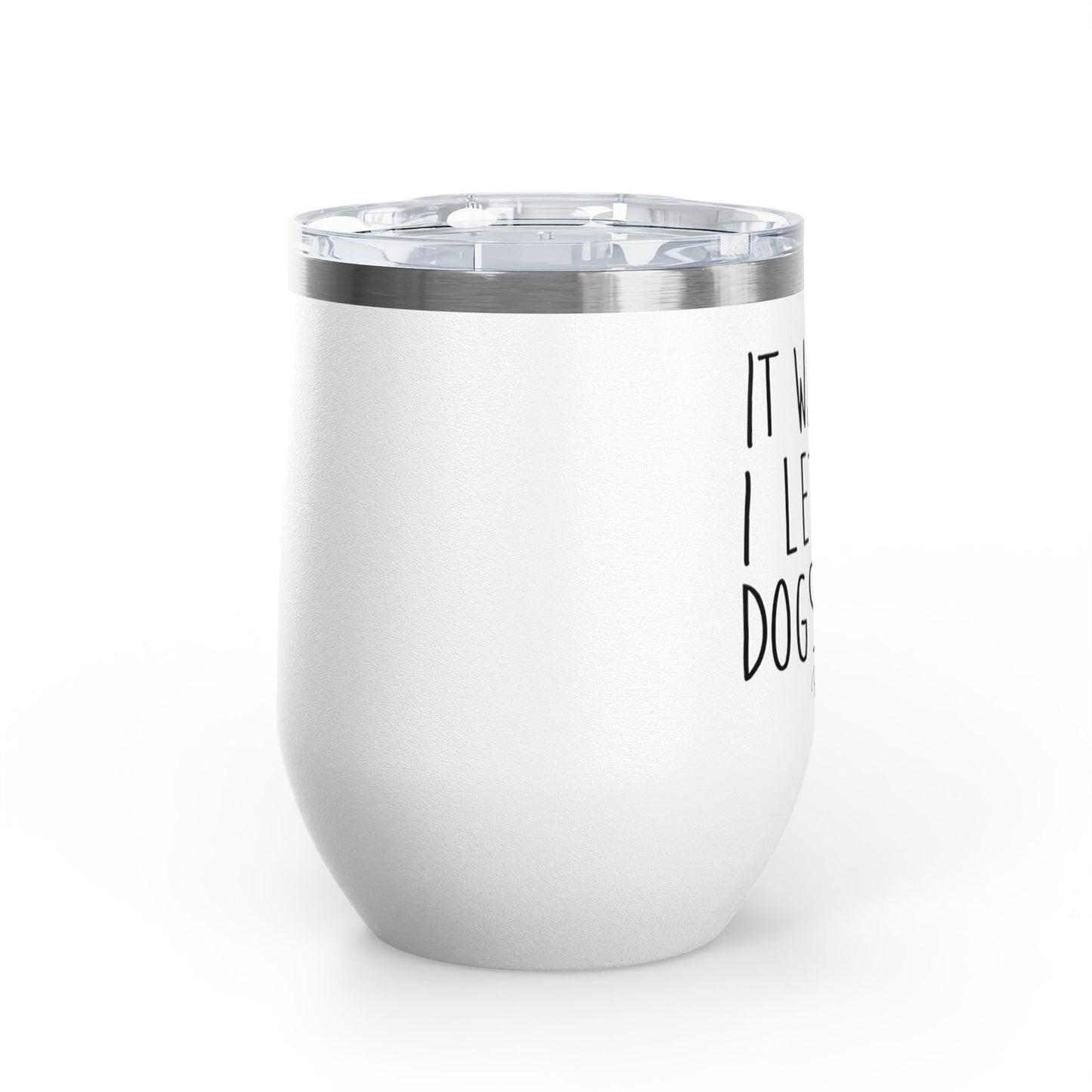 It Was Me I Let The Dogs Out 12oz Premium Insulated Tumbler