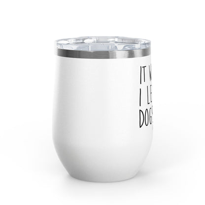 It Was Me I Let The Dogs Out 12oz Premium Insulated Tumbler