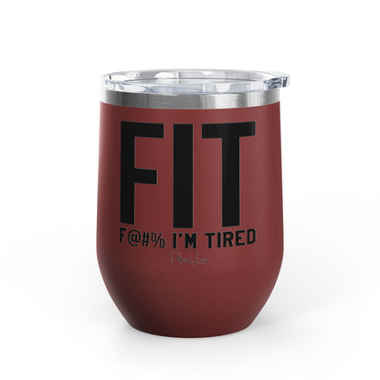 Fit F@#% I'm Tired 12oz Premium Insulated Tumbler