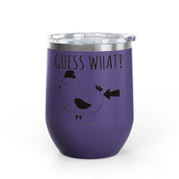 Guess What? Chicken Butt 12oz Premium Insulated Tumbler