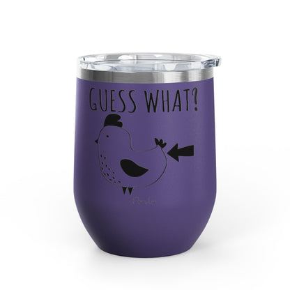 Guess What? Chicken Butt 12oz Premium Insulated Tumbler