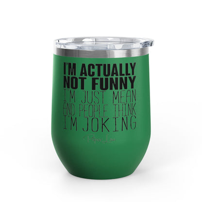 I'm Actually Not Funny...... 12oz Premium Insulated Tumbler