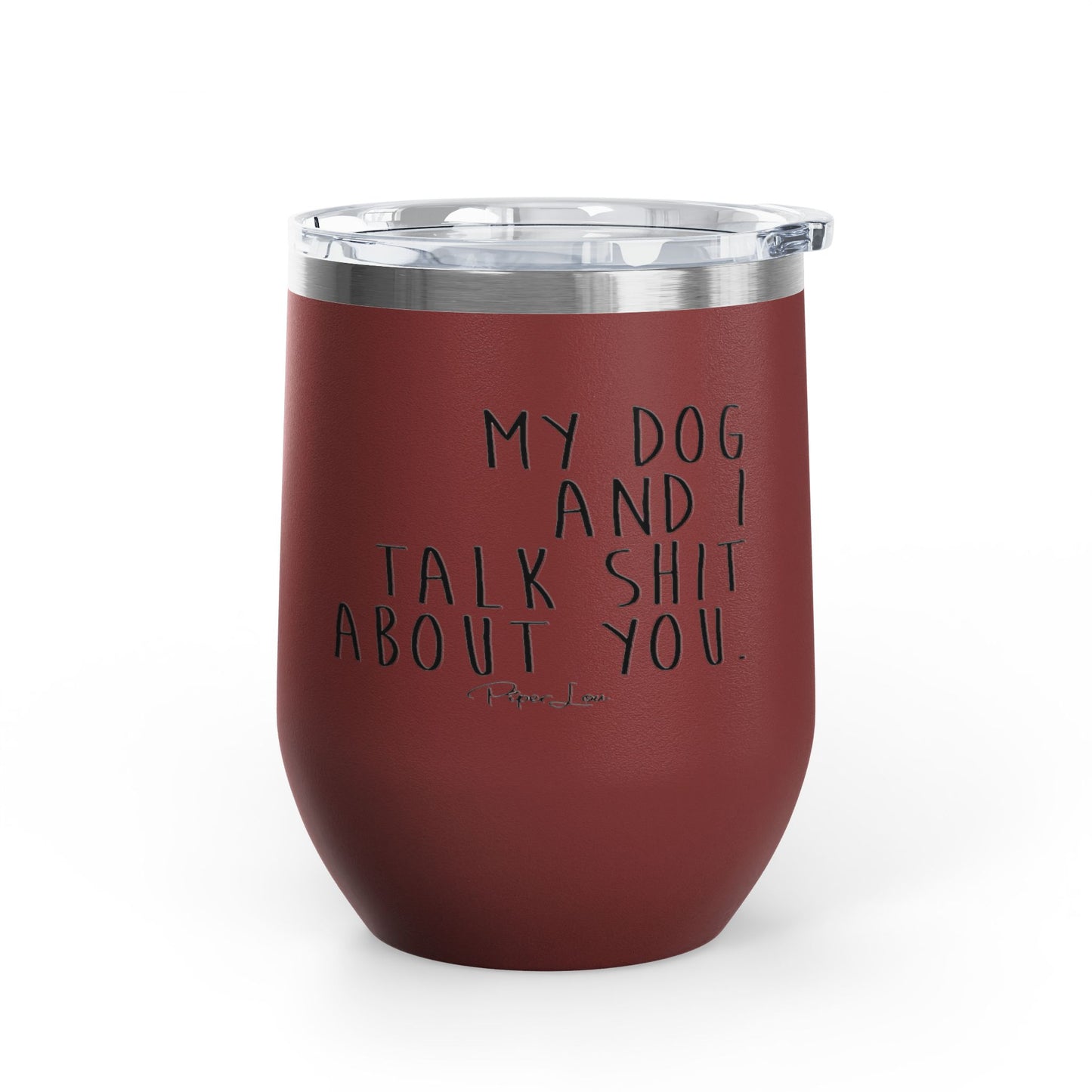 My Dog And I Talk Shit About You 12oz Premium Insulated Tumbler