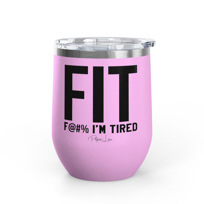 Fit F@#% I'm Tired 12oz Premium Insulated Tumbler